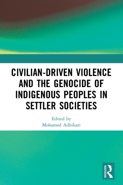 Civilian-Driven Violence and the Genocide of Indigenous Peoples in Settler Societies, Paperback / softback Book