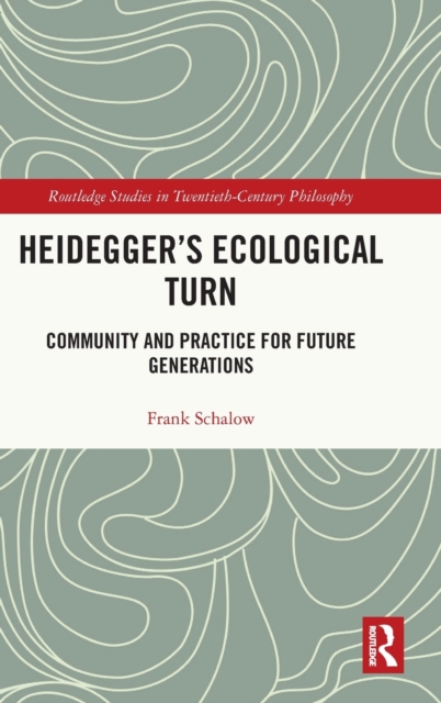 Heidegger’s Ecological Turn : Community and Practice for Future Generations, Hardback Book