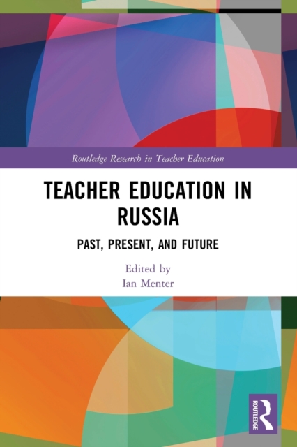 Teacher Education in Russia : Past, Present, and Future, Paperback / softback Book
