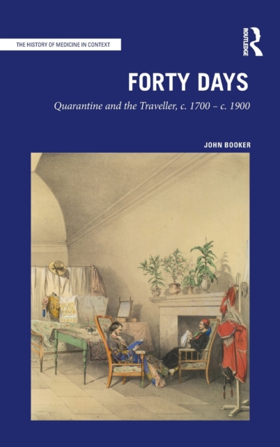 Forty Days : Quarantine and the Traveller, c. 1700 – c. 1900, Hardback Book