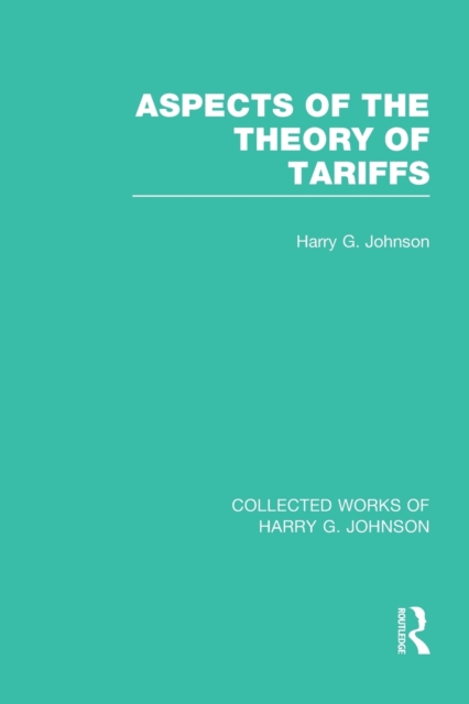 Aspects of the Theory of Tariffs  (Collected Works of Harry Johnson), Paperback / softback Book