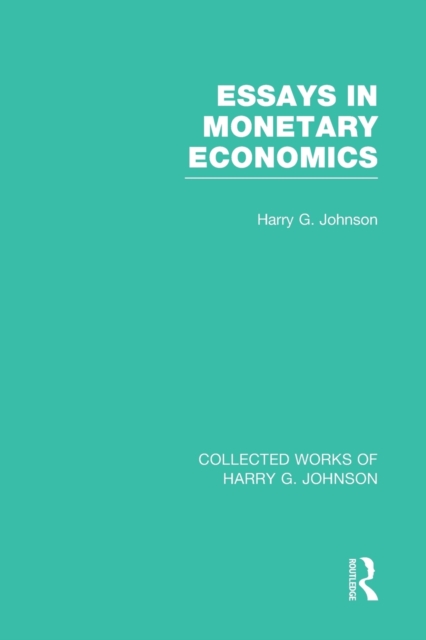 Essays in Monetary Economics  (Collected Works of Harry Johnson), Paperback / softback Book