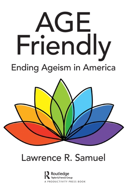 Age Friendly : Ending Ageism in America, Paperback / softback Book