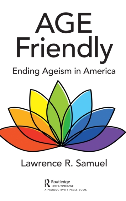 Age Friendly : Ending Ageism in America, Hardback Book