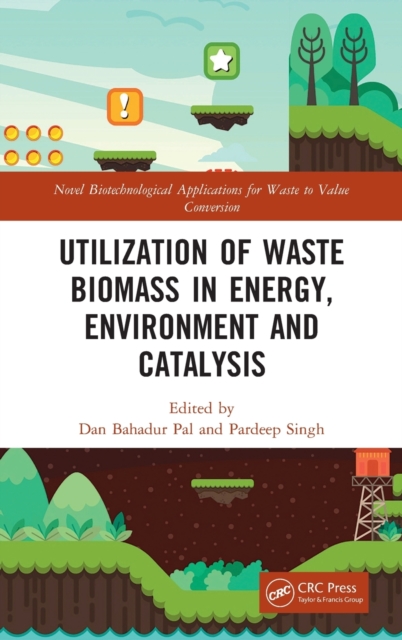 Utilization of Waste Biomass in Energy, Environment and Catalysis, Hardback Book