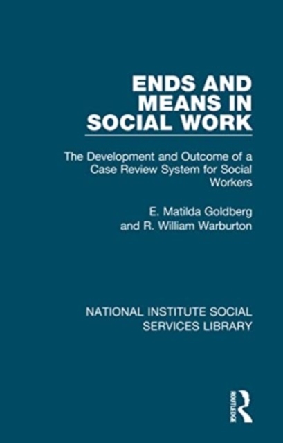 Ends and Means in Social Work : The Development and Outcome of a Case Review System for Social Workers, Paperback / softback Book