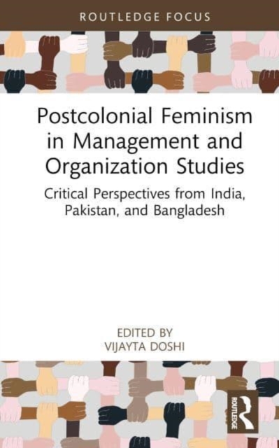 Postcolonial Feminism in Management and Organization Studies : Critical Perspectives from India, Pakistan, and Bangladesh, Hardback Book