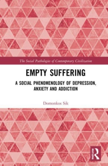 Empty Suffering : A Social Phenomenology of Depression, Anxiety and Addiction, Paperback / softback Book