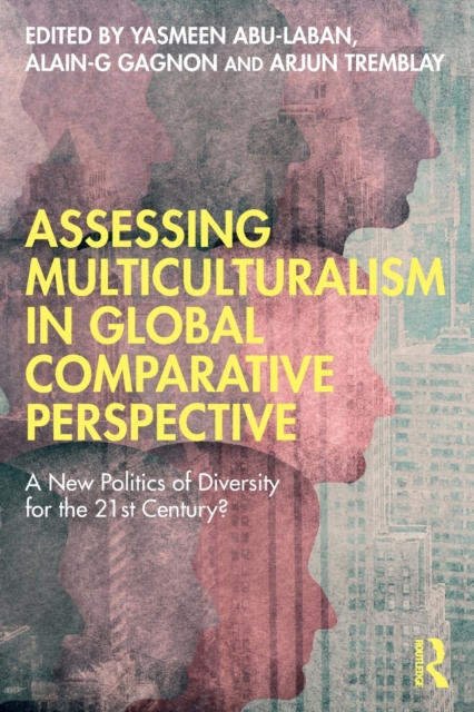 Assessing Multiculturalism in Global Comparative Perspective : A New Politics of Diversity for the 21st Century?, Paperback / softback Book