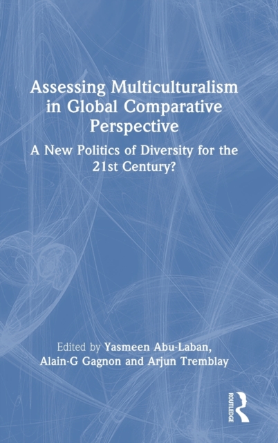 Assessing Multiculturalism in Global Comparative Perspective : A New Politics of Diversity for the 21st Century?, Hardback Book