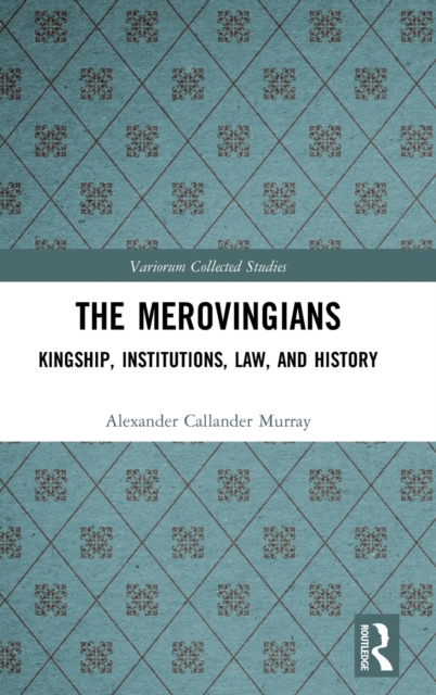 The Merovingians : Kingship, Institutions, Law, and History, Hardback Book