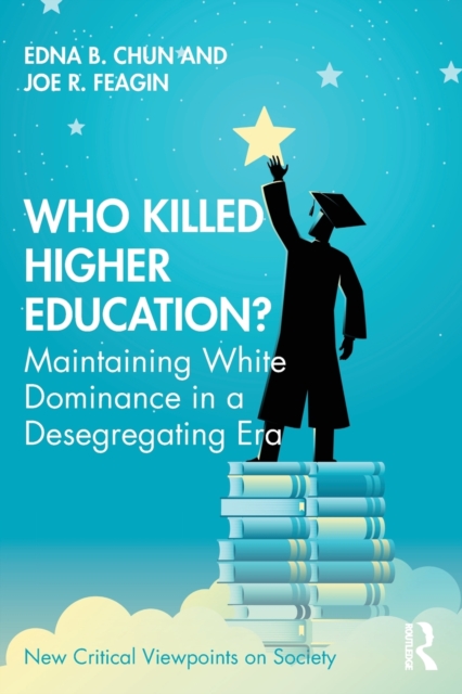 Who Killed Higher Education? : Maintaining White Dominance in a Desegregating Era, Paperback / softback Book