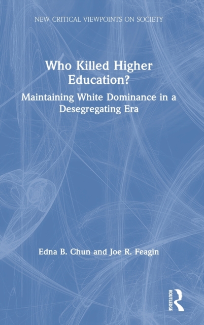 Who Killed Higher Education? : Maintaining White Dominance in a Desegregating Era, Hardback Book