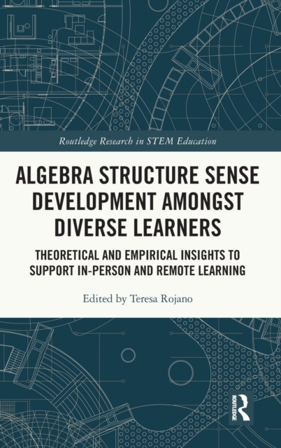 Algebra Structure Sense Development amongst Diverse Learners : Theoretical and Empirical Insights to Support In-Person and Remote Learning, Hardback Book