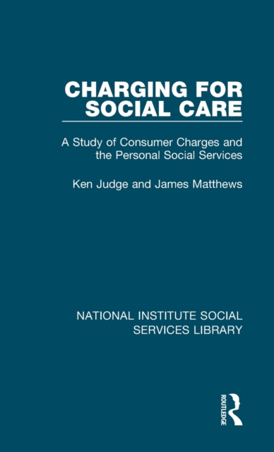 Charging for Social Care : A Study of Consumer Charges and the Personal Social Services, Hardback Book