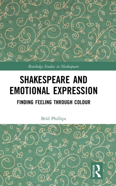 Shakespeare and Emotional Expression : Finding Feeling through Colour, Hardback Book