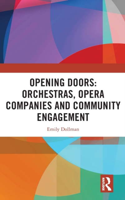 Opening Doors: Orchestras, Opera Companies and Community Engagement, Hardback Book