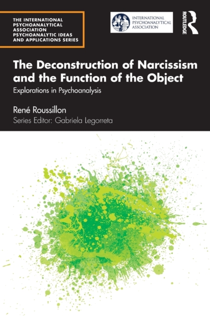 The Deconstruction of Narcissism and the Function of the Object : Explorations in Psychoanalysis, Paperback / softback Book