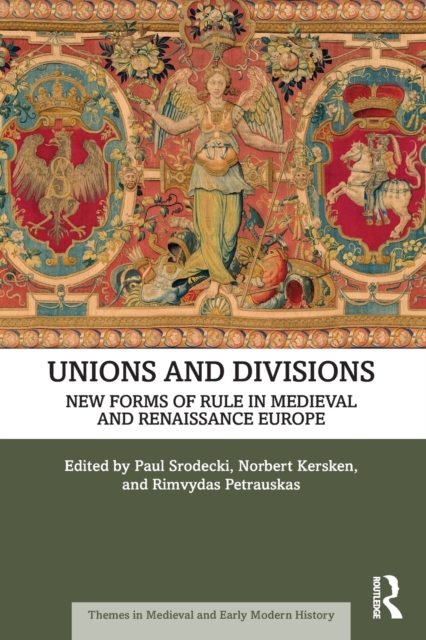 Unions and Divisions : New Forms of Rule in Medieval and Renaissance Europe, Paperback / softback Book