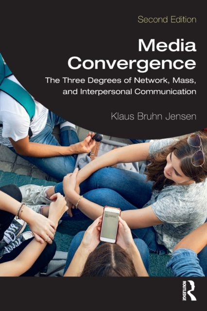 Media Convergence : The Three Degrees of Network, Mass, and Interpersonal Communication, Paperback / softback Book