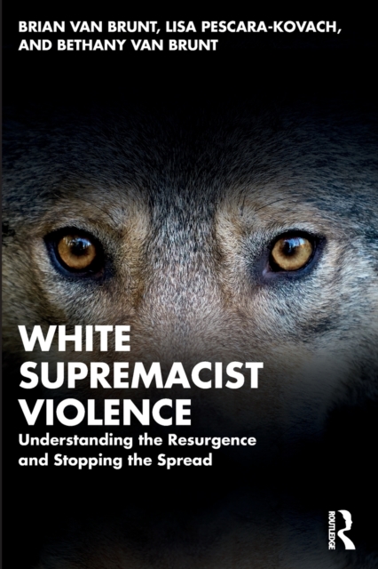 White Supremacist Violence : Understanding the Resurgence and Stopping the Spread, Paperback / softback Book