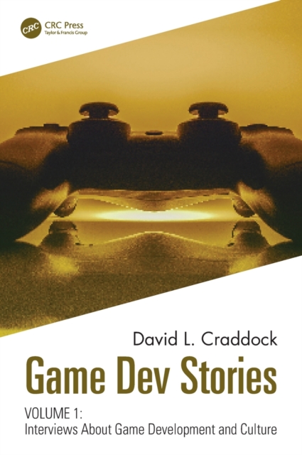 Game Dev Stories Volume 1 : Interviews About Game Development and Culture, Hardback Book