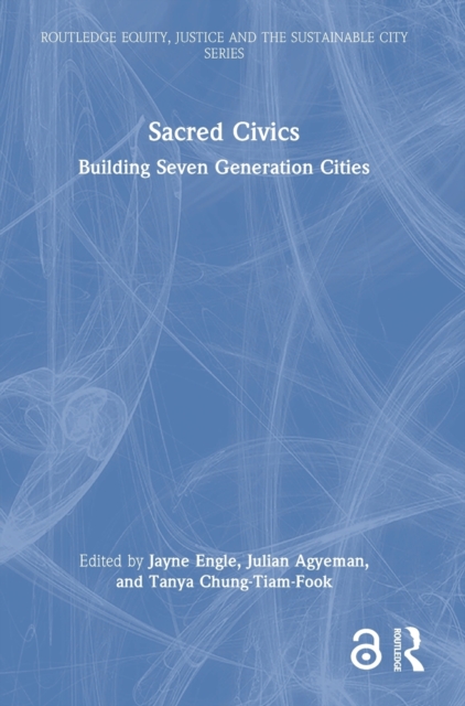 Sacred Civics : Building Seven Generation Cities, Hardback Book