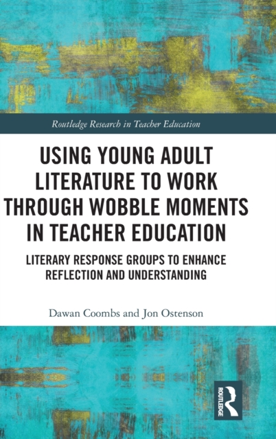 Using Young Adult Literature to Work through Wobble Moments in Teacher Education : Literary Response Groups to Enhance Reflection and Understanding, Hardback Book
