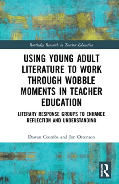 Using Young Adult Literature to Work through Wobble Moments in Teacher Education : Literary Response Groups to Enhance Reflection and Understanding, Paperback / softback Book