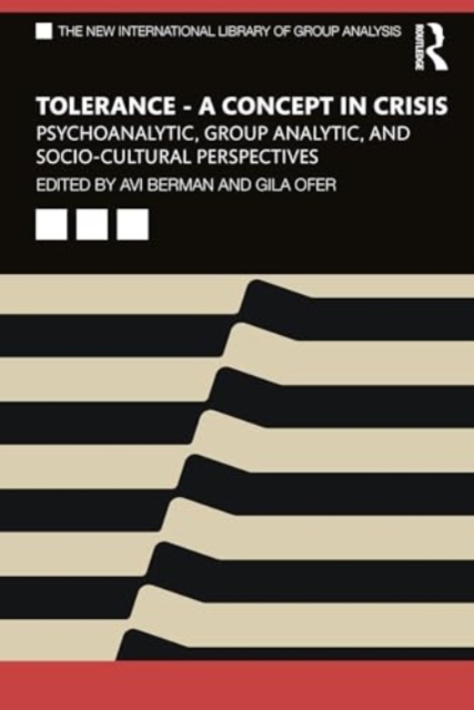 Tolerance - A Concept in Crisis : Psychoanalytic, Group Analytic, and Socio-Cultural Perspectives, Paperback / softback Book