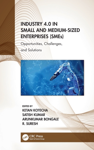 Industry 4.0 in Small and Medium-Sized Enterprises (SMEs) : Opportunities, Challenges, and Solutions, Hardback Book