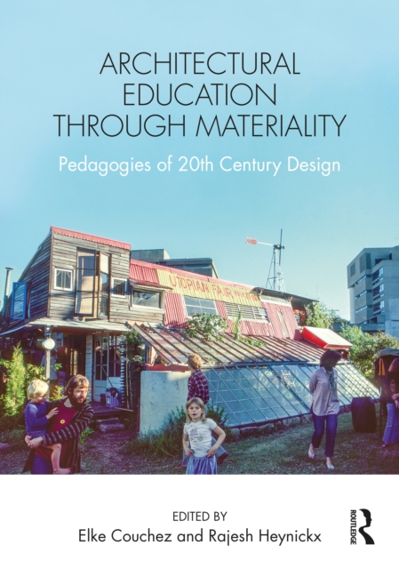 Architectural Education Through Materiality : Pedagogies of 20th Century Design, Paperback / softback Book