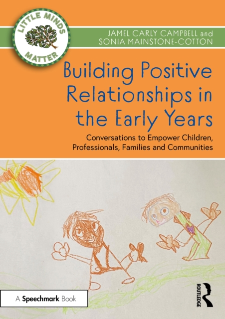 Building Positive Relationships in the Early Years : Conversations to Empower Children, Professionals, Families and Communities, Paperback / softback Book