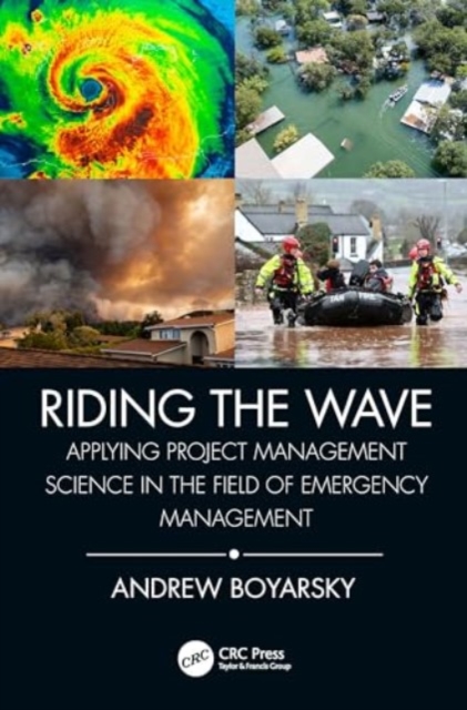 Riding the Wave : Applying Project Management Science in the Field of Emergency Management, Paperback / softback Book
