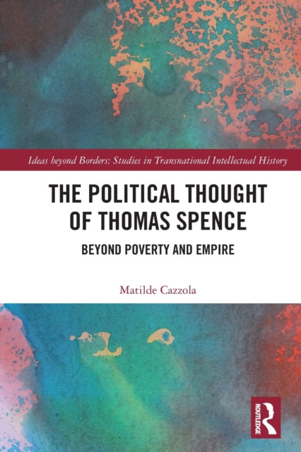 The Political Thought of Thomas Spence : Beyond Poverty and Empire, Paperback / softback Book