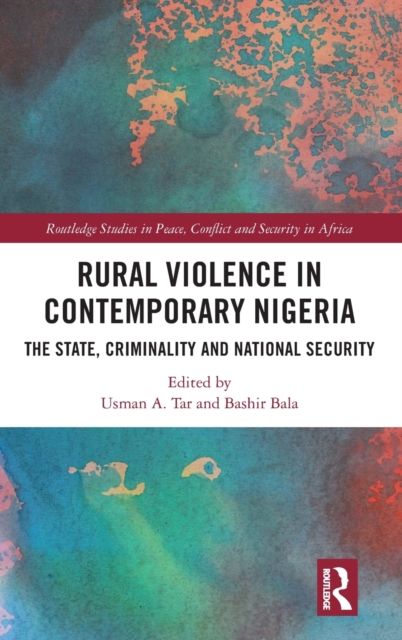 Rural Violence in Contemporary Nigeria : The State, Criminality and National Security, Hardback Book
