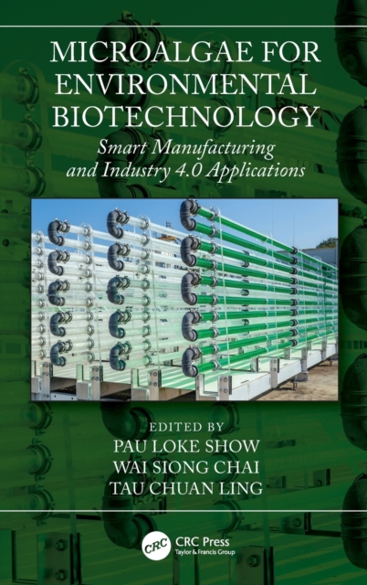 Microalgae for Environmental Biotechnology : Smart Manufacturing and Industry 4.0 Applications, Hardback Book