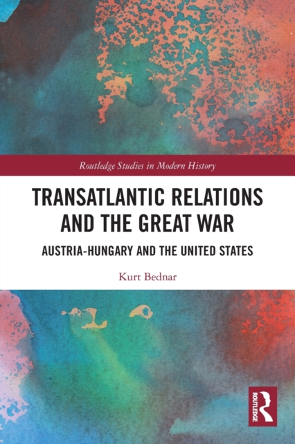Transatlantic Relations and the Great War : Austria-Hungary and the United States, Paperback / softback Book