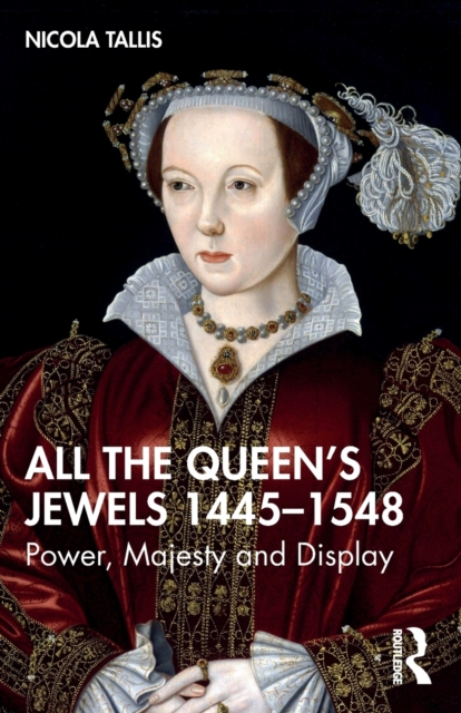 All the Queen’s Jewels, 1445–1548 : Power, Majesty and Display, Paperback / softback Book