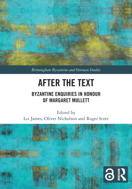 After the Text : Byzantine Enquiries in Honour of Margaret Mullett, Paperback / softback Book