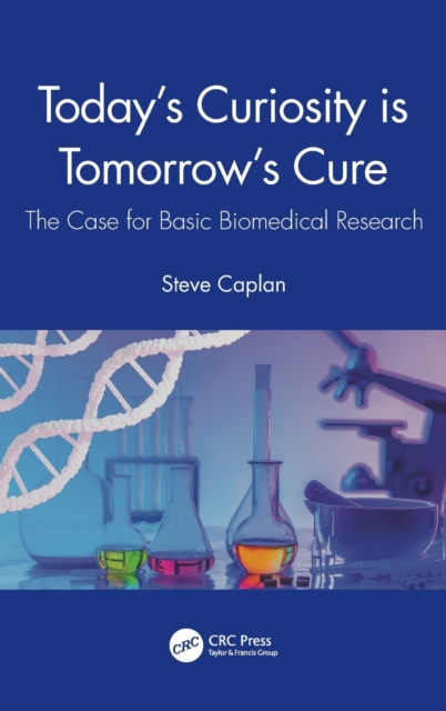Today's Curiosity is Tomorrow's Cure : The Case for Basic Biomedical Research, Hardback Book