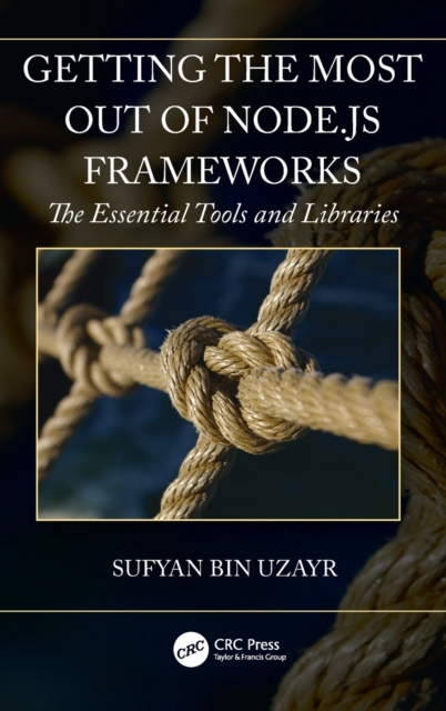 Getting the Most out of Node.js Frameworks : The Essential Tools and Libraries, Hardback Book