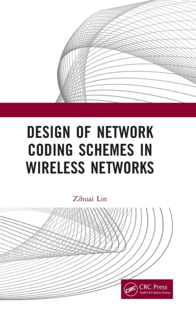Design of Network Coding Schemes in Wireless Networks, Hardback Book