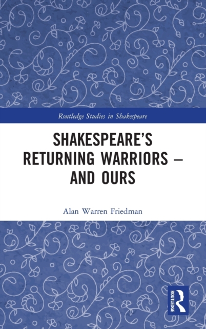 Shakespeare’s Returning Warriors – and Ours, Hardback Book