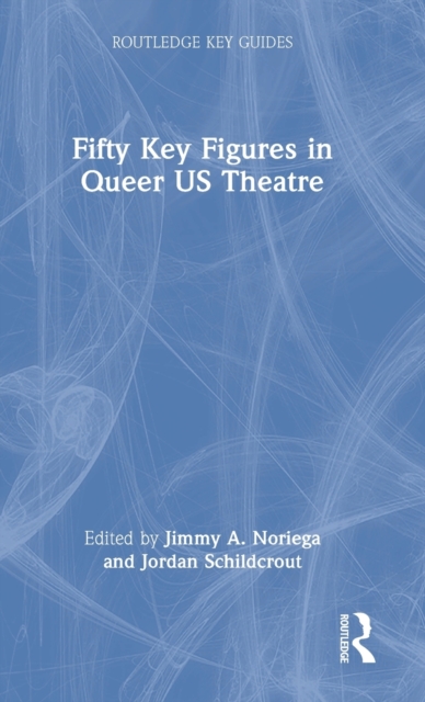 Fifty Key Figures in Queer US Theatre, Hardback Book