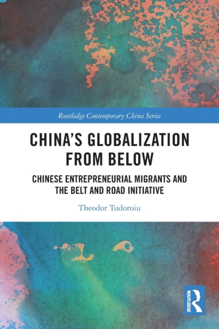 China's Globalization from Below : Chinese Entrepreneurial Migrants and the Belt and Road Initiative, Paperback / softback Book