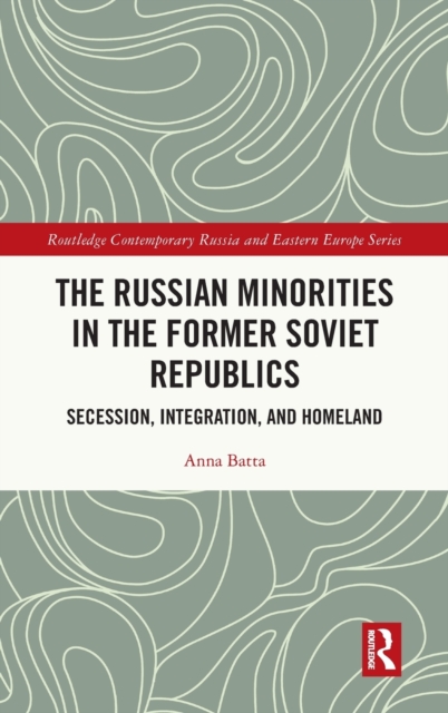 The Russian Minorities in the Former Soviet Republics : Secession, Integration, and Homeland, Hardback Book
