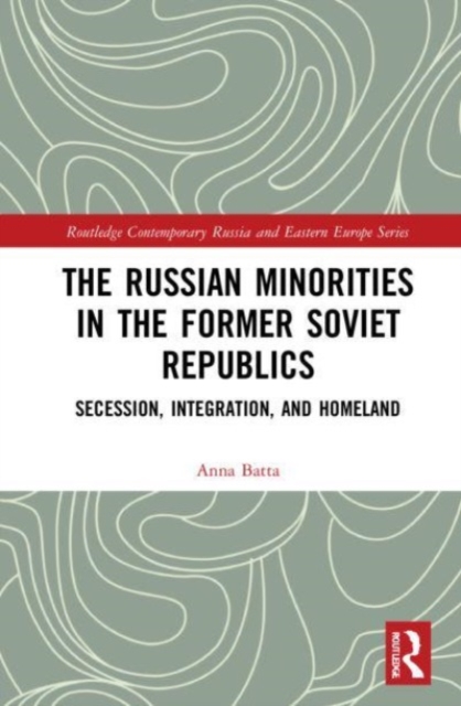 The Russian Minorities in the Former Soviet Republics : Secession, Integration, and Homeland, Paperback / softback Book