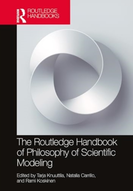 The Routledge Handbook of Philosophy of Scientific Modeling, Hardback Book