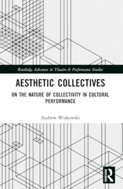 Aesthetic Collectives : On the Nature of Collectivity in Cultural Performance, Paperback / softback Book
